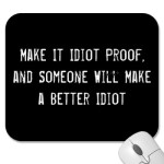 make_it_idiot_proof_and_someone_will_make_a_bette_mousepad-p144945974861909859z8xsj_400